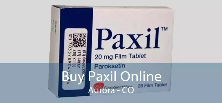 Buy Paxil Online Aurora - CO