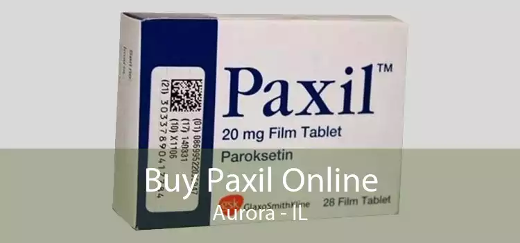 Buy Paxil Online Aurora - IL