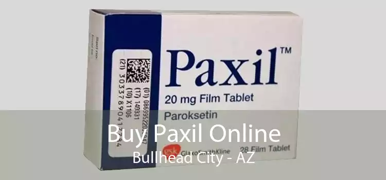 Buy Paxil Online Bullhead City - AZ
