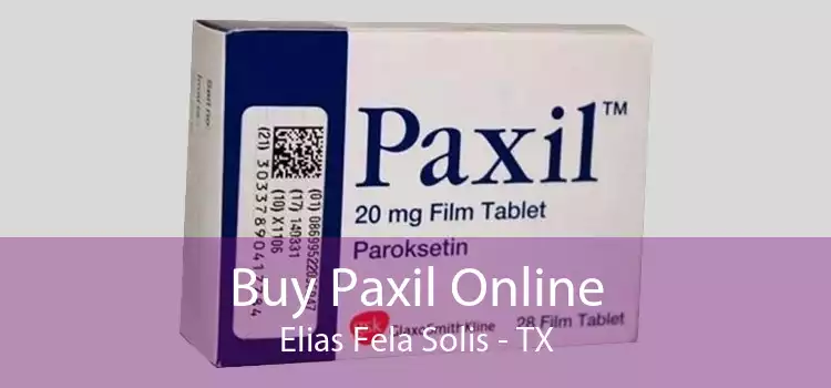 Buy Paxil Online Elias Fela Solis - TX