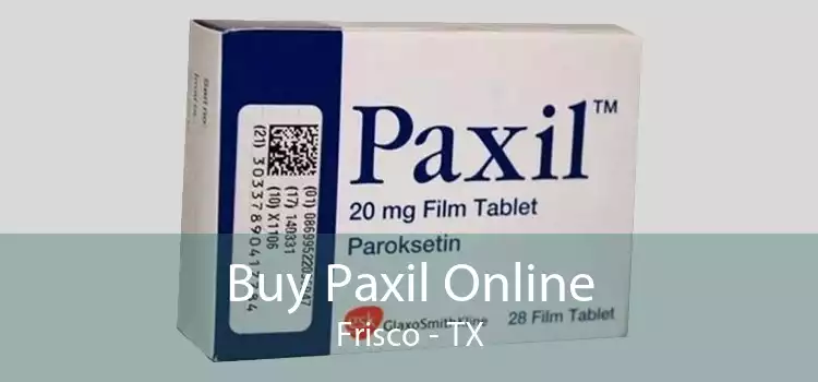 Buy Paxil Online Frisco - TX
